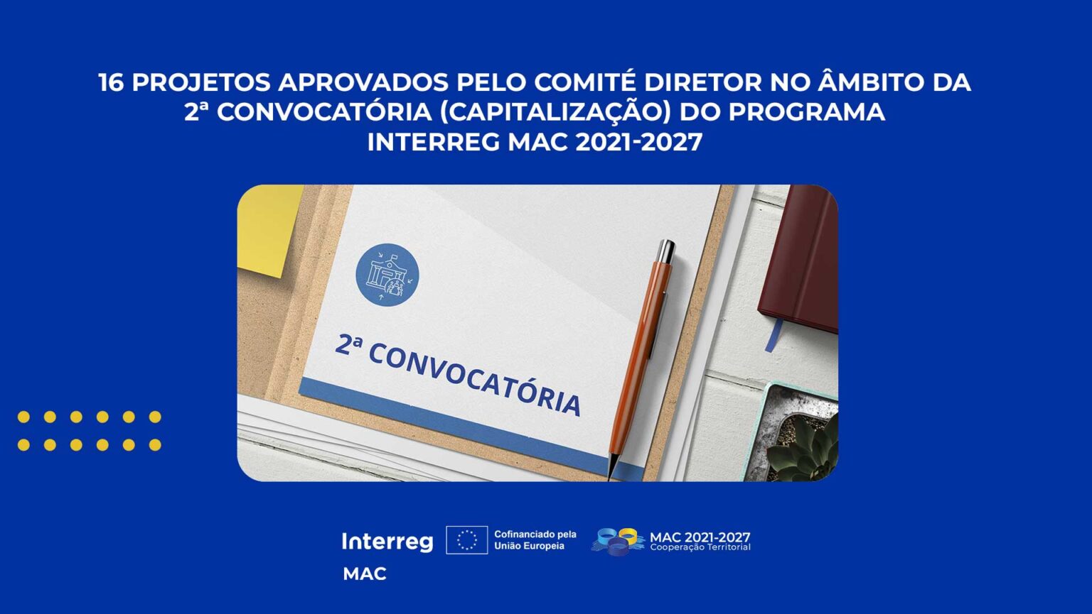 16 PROJETOS APROVADOS PELO COMITÉ DIRETOR NO ÂMBITO DA 2ª CONVOCATÓRIA ...